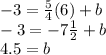 -3 = \frac{5}{4} (6) + b\\-3 = -7\frac{1}{2} +b\\4.5=b