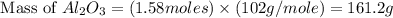\text{ Mass of }Al_2O_3=(1.58moles)\times (102g/mole)=161.2g