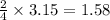 \frac{2}{4}\times 3.15=1.58
