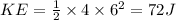 KE=\frac{1}{2}\times 4\times 6^2=72J