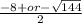\frac{-8+or-\sqrt{144} }{2}
