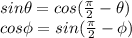 sin\theta=cos(\frac{\pi }{2}-\theta) \\ cos\phi= sin(\frac{\pi}{2} -\phi)