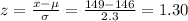 z=\frac{x-\mu}{\sigma}=\frac{149-146}{2.3} =1.30