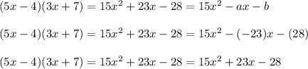 (5x-4)(3x+7)=15x^2+23x-28=15x^2 -ax -b\\\\(5x-4)(3x+7)=15x^2+23x-28=15x^2 -(-23)x -(28)\\\\(5x-4)(3x+7)=15x^2+23x-28=15x^2 +23x -28