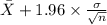 \bar X+1.96 \times {\frac{\sigma}{\sqrt{n} } }