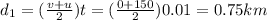 d_1=(\frac{v+u}{2} )t=(\frac{0+150}{2} )0.01=0.75km