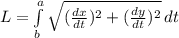 L = \int\limits^a_b {\sqrt{(\frac{dx}{dt} )^2 + (\frac{dy}{dt} )^2 } } \, dt