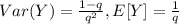 Var(Y) = \frac{1-q}{q^2}, E[Y] = \frac{1}{q}