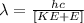 \lambda = \frac{hc}{[KE +E ]}