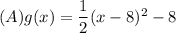 (A)g(x)=\dfrac{1}{2}(x-8)^2-8