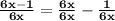 \mathbf{\frac{6x - 1}{6x} = \frac{6x}{6x} - \frac{1}{6x}}