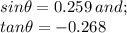 sin \theta = 0.259 \:and;\\ tan \theta = -0.268