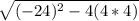 \sqrt{(-24)^{2} - 4(4*4)}