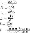 L = \frac{\mu N^{2} A}{l} \\N = l/d\\L = \frac{\mu l^{2} A}{d^{2} l}\\L = \frac{\mu lA}{d^{2} }\\l = \frac{d^{2}L}{\mu A }\\l = \frac{0.000329^{2}*0.0466}{4\pi*10^{-7}   0.002 }