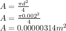 A = \frac{\pi d^{2} }{4} \\A = \frac{\pi 0.002^{2} }{4} \\A = 0.00000314 m^{2}