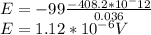 E = -99\frac{-408.2 * 10^-12}{0.036} \\E = 1.12 * 10^{-6}  V