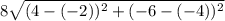 8\sqrt{(4-(-2))^{2}+(-6-(-4))^2 }