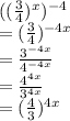 ((\frac{3}{4}) ^{x}) ^{-4} \\=(\frac{3}{4} )^{-4x} \\=\frac{3^{-4x} }{4^{-4x} } \\=\frac{4^{4x}}{3^{4x}} \\=(\frac{4}{3}) ^{4x}