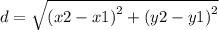 d =  \sqrt{ {(x2 - x1)}^{2}  + {(y2 - y1)}^{2}}