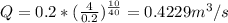 Q=0.2*(\frac{4}{0.2} )^{\frac{10}{40} } =0.4229m^{3} /s