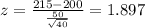 z = \frac{215-200}{\frac{50}{\sqrt{40}}}= 1.897