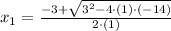 x_{1} = \frac{-3+\sqrt{3^{2}-4\cdot (1)\cdot (-14)}}{2\cdot (1)}