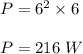 P=6^2\times 6\\\\P=216\ W
