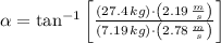 \alpha = \tan^{-1}\left[\frac{(27.4\,kg)\cdot \left(2.19\,\frac{m}{s} \right)}{(7.19\,kg)\cdot \left(2.78\,\frac{m}{s} \right)} \right]