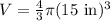 V=\frac{4}{3}\pi (15\text{ in})^3