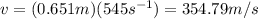 v=(0.651m)(545s^{-1})=354.79m/s