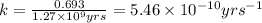 k=\frac{0.693}{1.27\times 10^9yrs}=5.46\times 10^{-10}yrs^{-1}