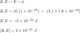 K.E = E - \phi \\\\K.E = (8.11 \times 10^{-19}) \ - \ (5.1 \times 1.6 \times 10^{-19})\\\\K.E = -5 \times 10^{-21} \ J\\\\|K.E| = 5 \times 10^{-21} \ J