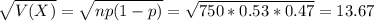 \sqrt{V(X)} = \sqrt{np(1-p)} = \sqrt{750*0.53*0.47} = 13.67