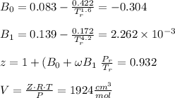 B_0 = 0.083 -\frac{0.422}{T^{1.6}_{r}}= -0.304\\\\ B_1= 0.139 -\frac{0.172}{T^{4.2}_{r}}= 2.262 \times 10^{-3}\\\\ z=1+(B_0+\omega B_1 \ \frac{P_r}{T_r} = 0.932 \\\\ V= \frac{Z\cdot R \cdot T}{P} = 1924 \frac{cm^3}{mol}