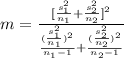 m=\frac{[\frac{s_{1}^{2}}{n_{1}}+\frac{s_{2}^{2}}{n_{2}}]^{2}}{\frac{(\frac{s_{1}^{2}}{n_{1}})^{2}}{n_{1}-1}+\frac{(\frac{s_{2}^{2}}{n_{2}})^{2}}{n_{2}-1}}