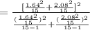 =\frac{[\frac{1.64^{2}}{15}+\frac{2.08^{2}}{15}]^{2}}{\frac{(\frac{1.64^{2}}{15})^{2}}{15-1}+\frac{(\frac{2.08^{2}}{15})^{2}}{15-1}}