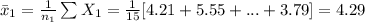 \bar x_{1}=\frac{1}{n_{1}}\sum X_{1}=\frac{1}{15}[4.21+5.55+...+3.79]=4.29