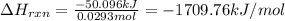 \Delta H_{rxn}=\frac{-50.096kJ}{0.0293mol}=-1709.76kJ/mol