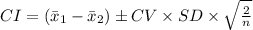 CI=(\bar x_{1}-\bar x_{2})\pm CV\times SD\times \sqrt{\frac{2}{n}}