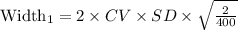 \text{Width}_{1}=2\times CV\times SD\times \sqrt{\frac{2}{400}}\\