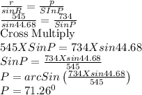 \frac{r}{sin R}=\frac{p}{SIn P}  \\\frac{545}{sin 44.68}=\frac{734}{Sin P}  \\\text{Cross Multiply}\\545 X Sin P=734 X sin 44.68\\Sin P=\frac{734 X sin 44.68}{545} \\P=arcSin\left(\frac{734 X sin 44.68}{545}\right)\\P=71.26^0