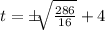 t = \pm\sqrt[]{\frac{286}{16}}+4