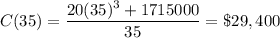 C(35)=\dfrac{20(35)^3+1715000}{35}=\$29,400