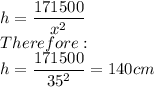 h=\dfrac{171500}{x^2}\\Therefore:\\h=\dfrac{171500}{35^2}=140cm