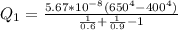 Q_1 = \frac{ 5.67 *10^{-8}  (650 ^4 - 400 ^4)}{\frac{1}{0.6 } + \frac{1}{0.9}  -1 }