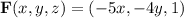 \mathbf{F}(x,y,z) = (-5x,-4y,1)
