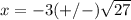 x= -3(+/-)\sqrt{27}