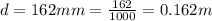 d = 162 mm = \frac{162}{1000} = 0.162 m