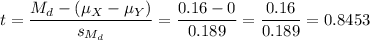 t=\dfrac{M_d-(\mu_X-\mu_Y)}{s_{M_d}}=\dfrac{0.16-0}{0.189}=\dfrac{0.16}{0.189}=0.8453