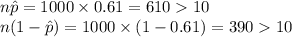 n\hat p=1000\times 0.61=61010\\n(1-\hat p)=1000\times (1-0.61)=39010\\